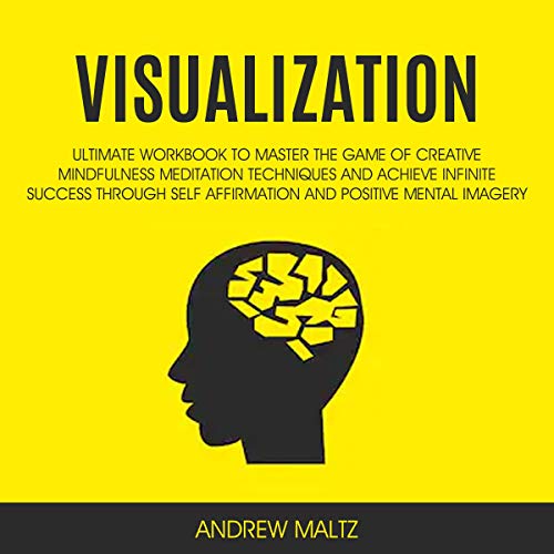 Book Cover Visualization: Ultimate Workbook to Master the Game of Creative Mindfulness Meditation Techniques and Achieve Infinite Success Through Self Affirmation and Positive Mental Imagery