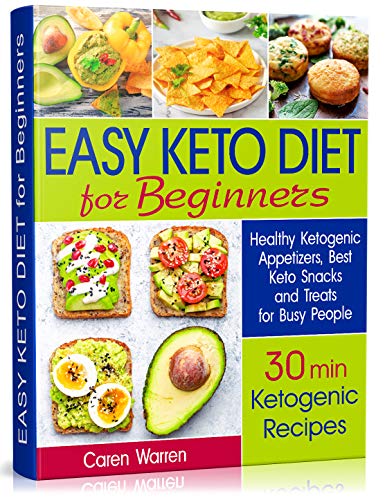 Book Cover Easy Keto Diet for Beginners: Healthy Ketogenic Appetizers, Best Keto Snacks and Treats for Busy People. (30 min ketogenic recipes, low carb snacks, quick keto snacks)