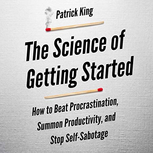 Book Cover The Science of Getting Started: How to Beat Procrastination, Summon Productivity, and Stop Self-Sabotage