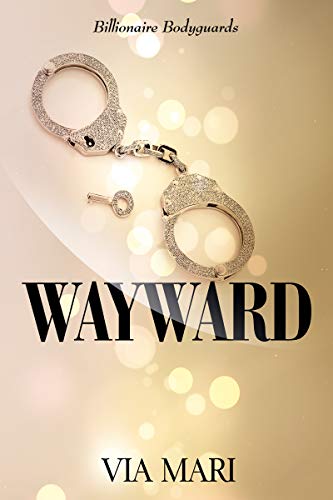 Wayward (Billionaire Bodyguards Book 1)