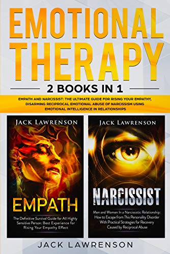Emotional Therapy: 2 Books in 1 - Empath and Narcissist: The Ultimate Guide for Rising your Empathy, Disarming Reciprocal Emotional Abuse of Narcissism Using Emotional Intelligence in Relationships