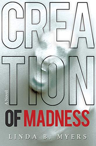 Creation of Madness: A Novel