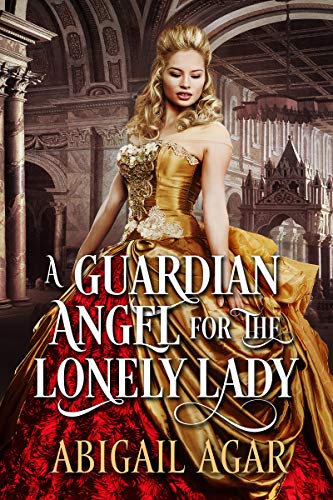 A Guardian Angel for the Lonely Lady: A Historical Regency Romance Book (Love and Secrets of the Ton)
