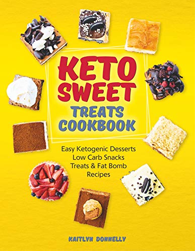 Book Cover Keto Sweet Treats Cookbook: Easy Ketogenic Desserts, Low Carb Snacks, Treats & Fat Bomb Recipes (best keto dessert recipes)