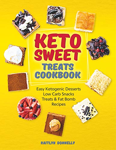 Keto Sweet Treats Cookbook: Easy Ketogenic Desserts, Low Carb Snacks, Treats & Fat Bomb Recipes (best keto dessert recipes)