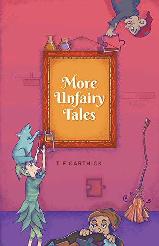 Book Cover More Unfairy Tales: 5 more fairy tales retold (Carthick's Unfairy Tales Book 2)