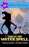 The Case of the Water Spell: A Hillcrest Witch Mystery (Hillcrest Witch Cozy Mystery Book 8)