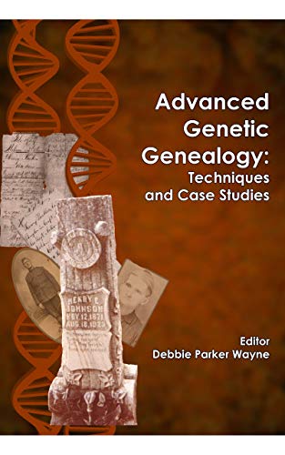 Advanced Genetic Genealogy: Techniques and Case Studies