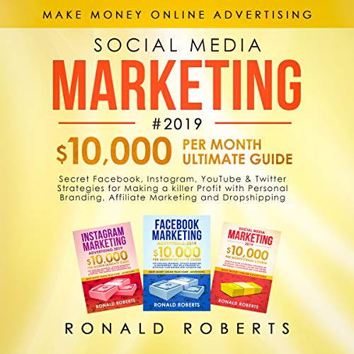 Social Media Marketing #2019: 3 in 1 - Secret Facebook, Instagram, YouTube & Twitter Strategies for Making a killer Profit with Personal Branding, Affiliate Marketing and Dropshipping