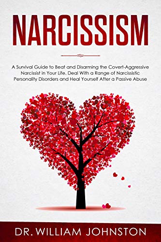 Book Cover Narcissism: A Survival Guide to Beat and Disarming the Covert-Aggressive Narcissist in Your Life. Deal With a Range of Narcissistic Personality Disorders and Heal Yourself After a Passive Abuse