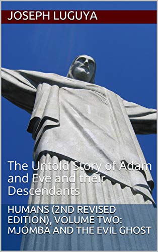 Humans (2nd Revised Edition), Volume Two: Mjomba and the Evil Ghost: The Untold Story of Adam and Eve and their Descendants