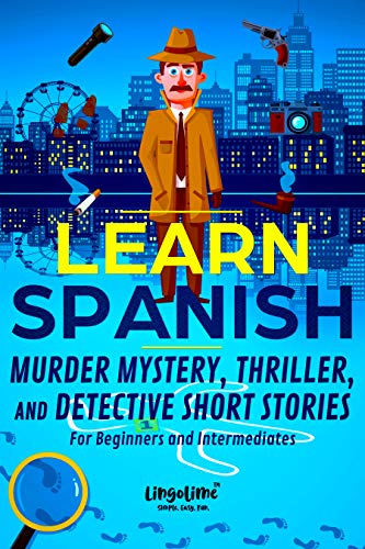 LEARN SPANISH: Murder Mystery, Thriller, and Detective Short Stories for Beginners and Intermediates (Spanish Edition)
