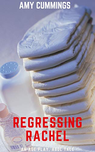 Regressing Rachel: An Age Play, ABDL Novel (West Coast Darlings Book 2)
