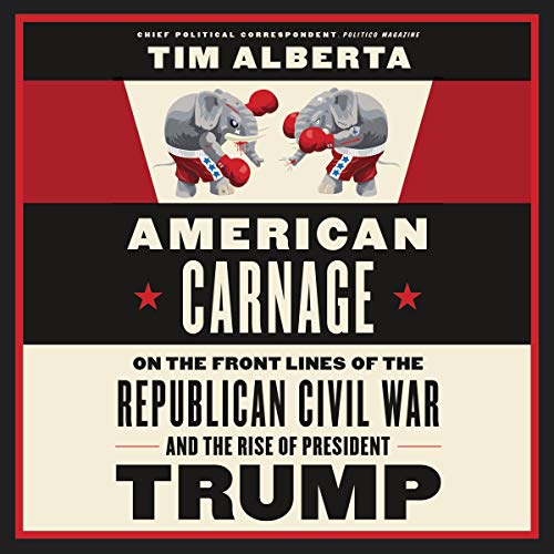 Book Cover American Carnage: On the Front Lines of the Republican Civil War and the Rise of President Trump