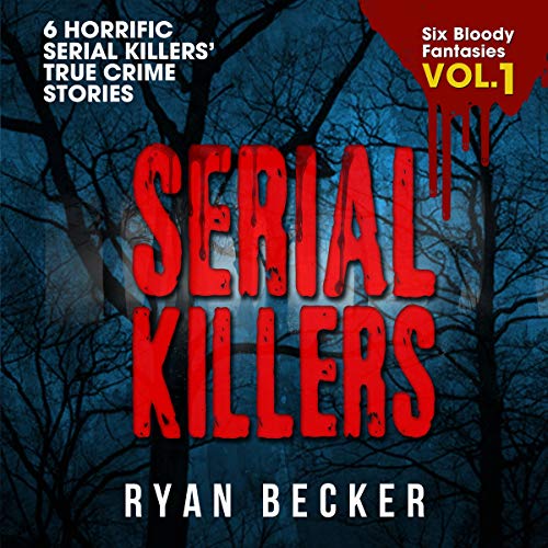 Book Cover Serial Killers Volume 1: 6 Horrific Serial Killers' True Crime Stories: Six Bloody Fantasies
