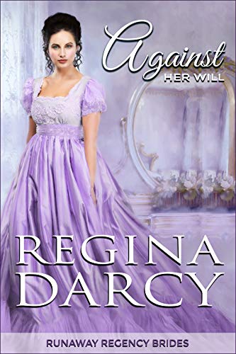 Book Cover Against her will (Runaway Regency Brides Book 1)