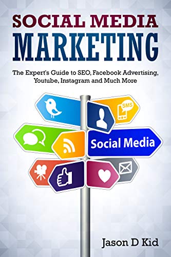 Social Media Marketing: The Expert's Guide to SEO, Facebook Advertising, Youtube, Instagram and Much More