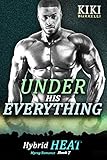 Under His Everything: Hybrid Heat Book Seven