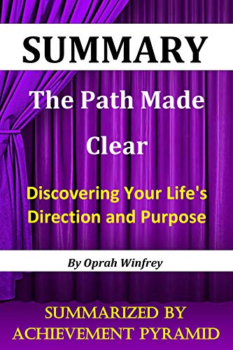 Summary : The Path Made Clear: Discovering Your Life's Direction and Purpose By Oprah Winfrey