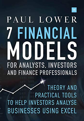 7 Financial Models for Analysts, Investors and Finance Professionals: Theory and practical tools to help investors analyse businesses using Excel