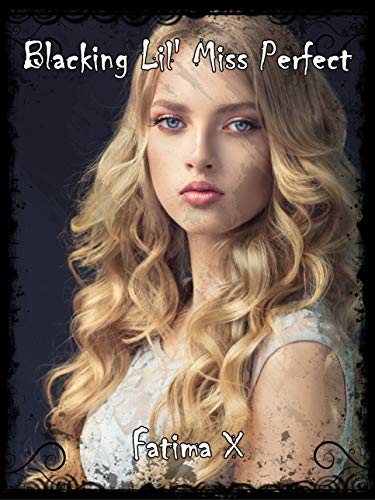 Book Cover Blacking Lil' Miss Perfect: An erotic tale containing themes of black dominance, white submission, interracial, cuckolding, adultery, and mind control.