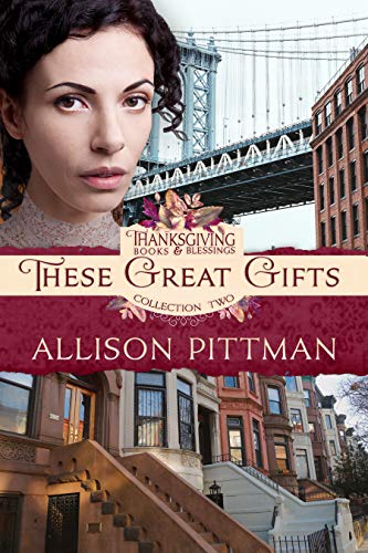 These Great Gifts (Thanksgiving Books & Blessings Collection Two Book 6)