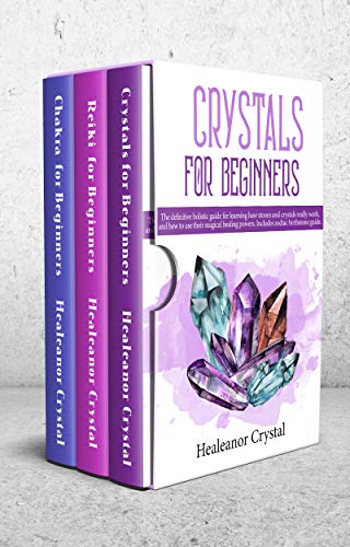 Crystals for beginners expanded edition. 3 Books in 1: The definitive guide to alternative healing, crystals, reiki, chakra and how to heal yourself while gaining health and positive energy.