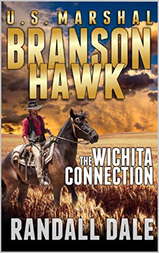 Book Cover Branson Hawk - United States Marshal: The Wichita Connection: A Western Adventure (Branson Hawk: United States Marshal Western Series Book 1)