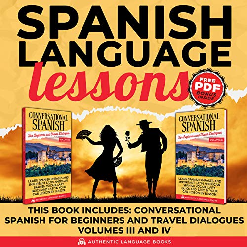 Spanish Language Lessons: This Audiobook Includes: Conversation Spanish for Beginners and Travellers Volume III and IV