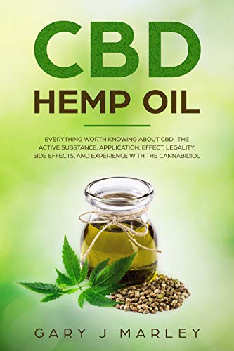 CBD Hemp Oil: Everything Worth Knowing About CBD. The Active Substance, Application, Effect, Legality, Side Effects, And Experience With The Cannabidiol.
