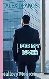 Alex Drakos: For My Lover (The Alex Drakos Romantic Suspense Series Book 6)