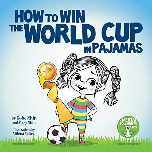 Book Cover How to Win the World Cup in Pajamas: Mental Toughness for Kids (Grow Grit Series Book 2)
