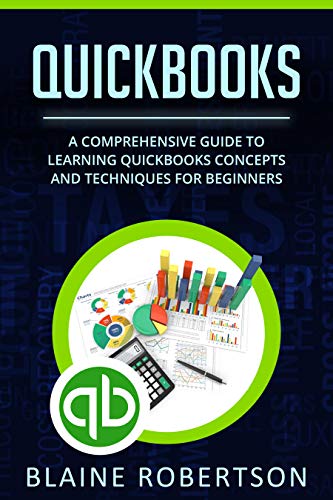 QuickBooks: A Comprehensive Guide to learning QuickBooks concepts and techniques for Beginners