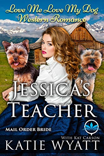 Jessica's Teacher: A Historical Christian Western Romance Mail Order Bride (Love Me Love My Dog Western Romance Book 1)