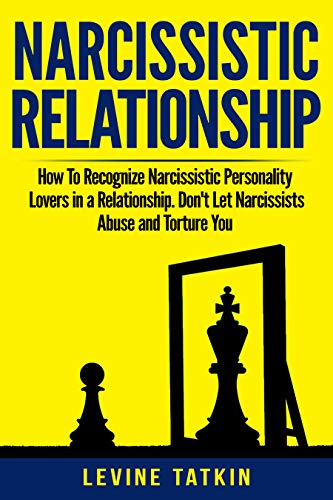 Narcissistic Relationship: How To Recognize Narcissistic Personality Lovers in a Relationship. Don't Let Narcissists Abuse and Torture You. Recovery Guide To Deal With Toxic Relationships RIGHT NOW!