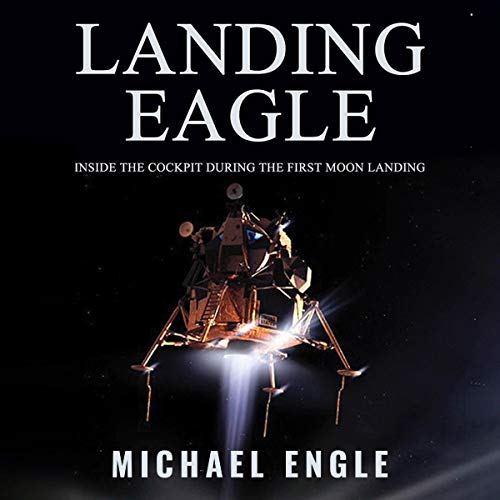Landing Eagle: Inside the Cockpit During the First Moon Landing