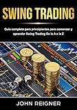 Swing Trading: Guía completa para principiantes para comenzar y aprender Swing Trading De la A a la Z (Spanish Edition)