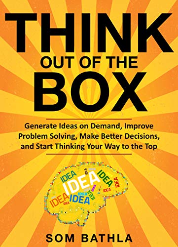 Book Cover Think Out of The Box: Generate Ideas on Demand, Improve Problem Solving, Make Better Decisions, and Start Thinking Your Way to the Top (Power-Up Your Brain Series Book 3)