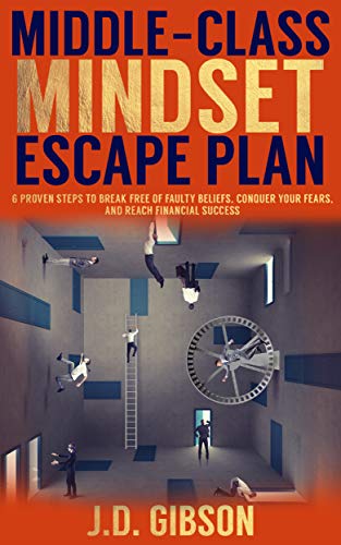 Book Cover MIDDLE-CLASS MINDSET ESCAPE PLAN: 6 PROVEN STEPS TO BREAK FREE OF FAULTY BELIEFS, CONQUER YOUR FEARS, AND REACH FINANCIAL SUCCESS