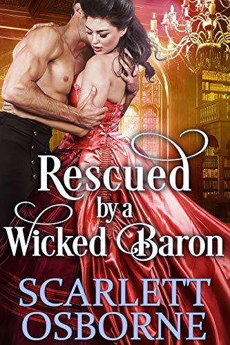 Book Cover Rescued by a Wicked Baron: A Steamy Historical Regency Romance Novel