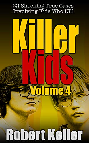 Book Cover Killer Kids Volume 4: 22 Shocking True Crime Cases of Kids Who Kill