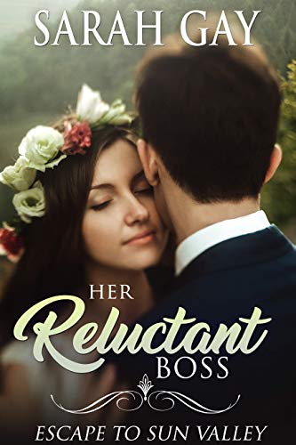 Her Reluctant Boss: Escape to Sun Valley (Grant Brothers Billionaire Boss Romance Book 1)