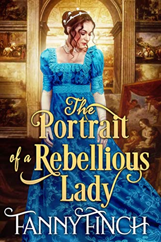 Book Cover The Portrait of a Rebellious Lady: A Clean & Sweet Regency Historical Romance (The Merchant's Daughters Book 3)