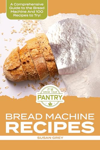 Bread Machine Recipes: The Quick And Easy Guide To Homemade Bread Machine Recipes (loafs, buns, gluten-free, nut bread, fruit bread, cheese bread, pizza bread, sweet and savoury bread too!)