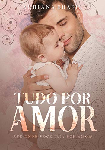 Tudo por amor (Portuguese Edition)