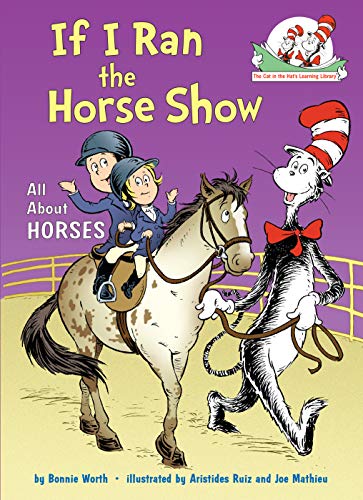 Book Cover If I Ran the Horse Show: All About Horses (Cat in the Hat's Learning Library)