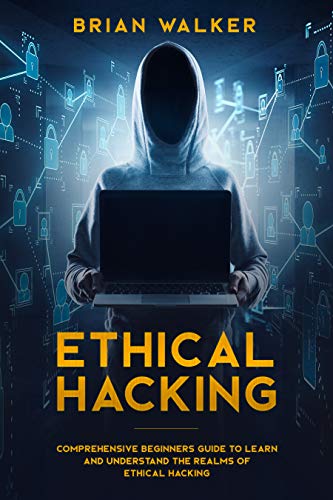 Book Cover Ethical Hacking: Comprehensive Beginnerâ€™s Guide to Learn and Understand the Realms of Ethical Hacking