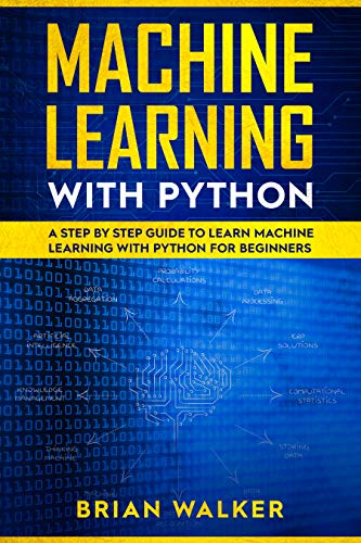 Book Cover Machine Learning with Python: A Step by Step Guide to Learn Machine Learning with Python for Beginners