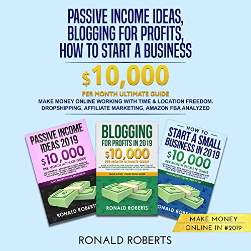 Passive Income Ideas, Blogging for Profits, How to Start a Business in 2019: Make Money Online Working with Time & Location Freedom: Dropshipping, Affiliate Marketing, Amazon FBA Analyzed