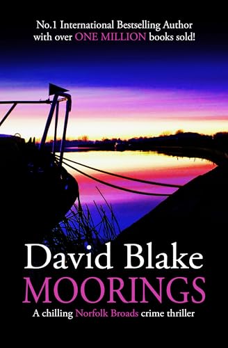 Moorings: A chilling Norfolk Broads crime thriller (DI Tanner Norfolk Broads Murder Mystery Series Book 3)